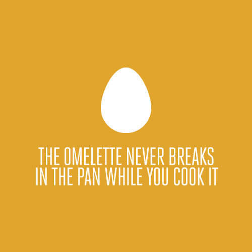 Omelette never breaks