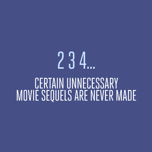 No unnecessary movie sequels